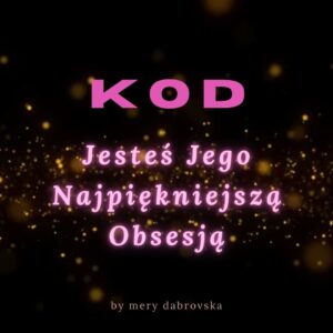 KOD: Jesteś Jego Najpiękniejszą Obsesją
